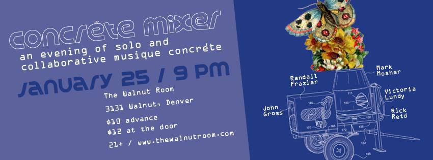 Concréte Mixer: An evening of solo and collaborative musique concréte in Denver Jan 25th 9PM at the Walnut&nbsp;Room